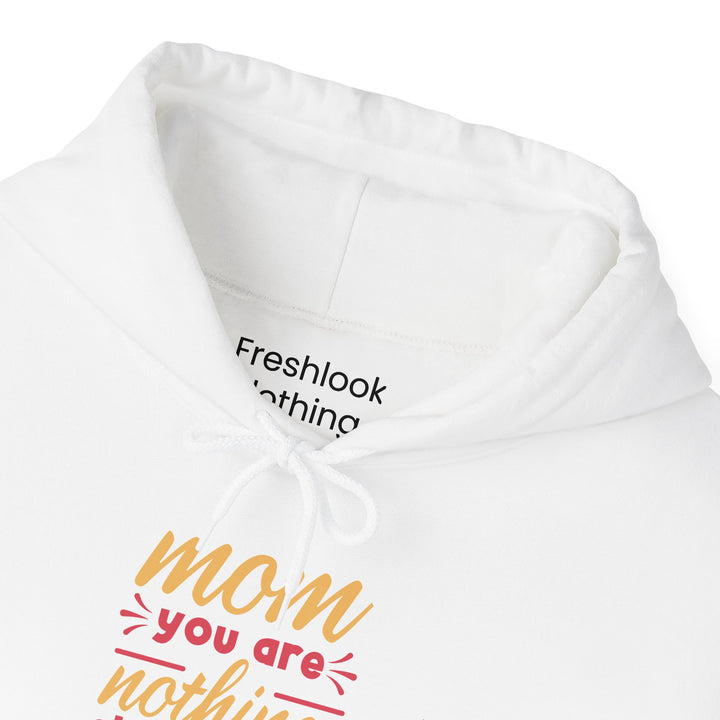 Mom's Hooded Sweatshirt – Mom You Are Nothing Short of Amazing Design