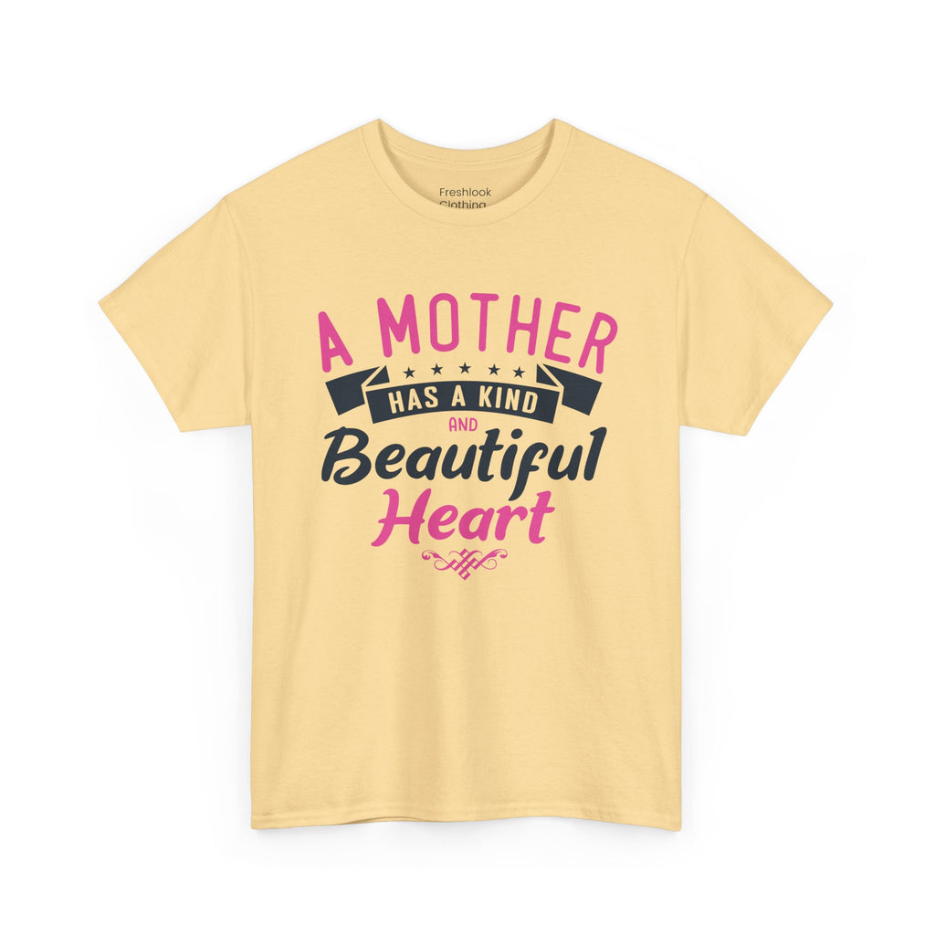 Mom T-Shirt – A Mother Has a Kind and Beautiful Heart Design