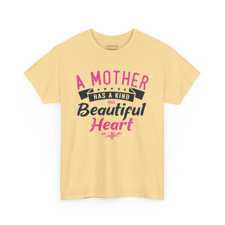 Mom’s T-shirt – A Mother Has a Kind and Beautiful Heart Design