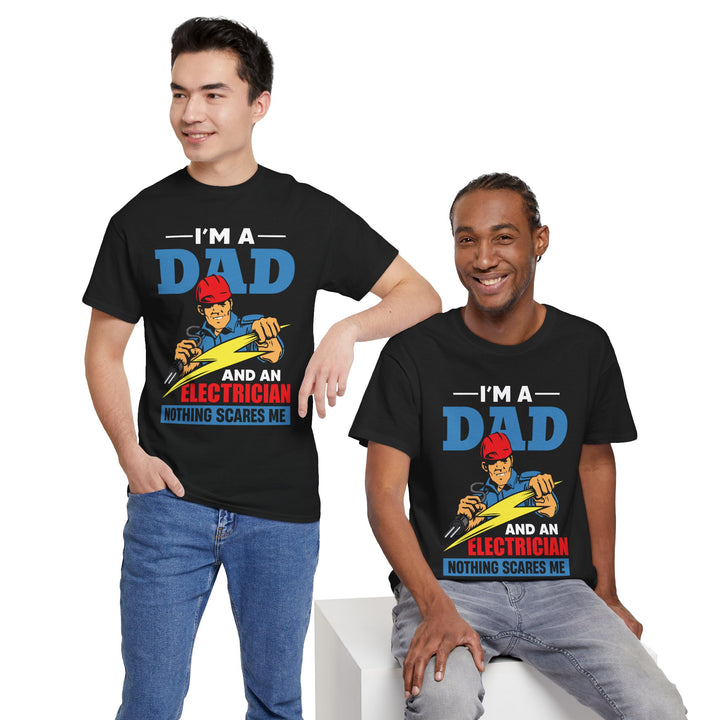 Dad's T-Shirt - I am Dad And Electrician Nothing Scares Me Design