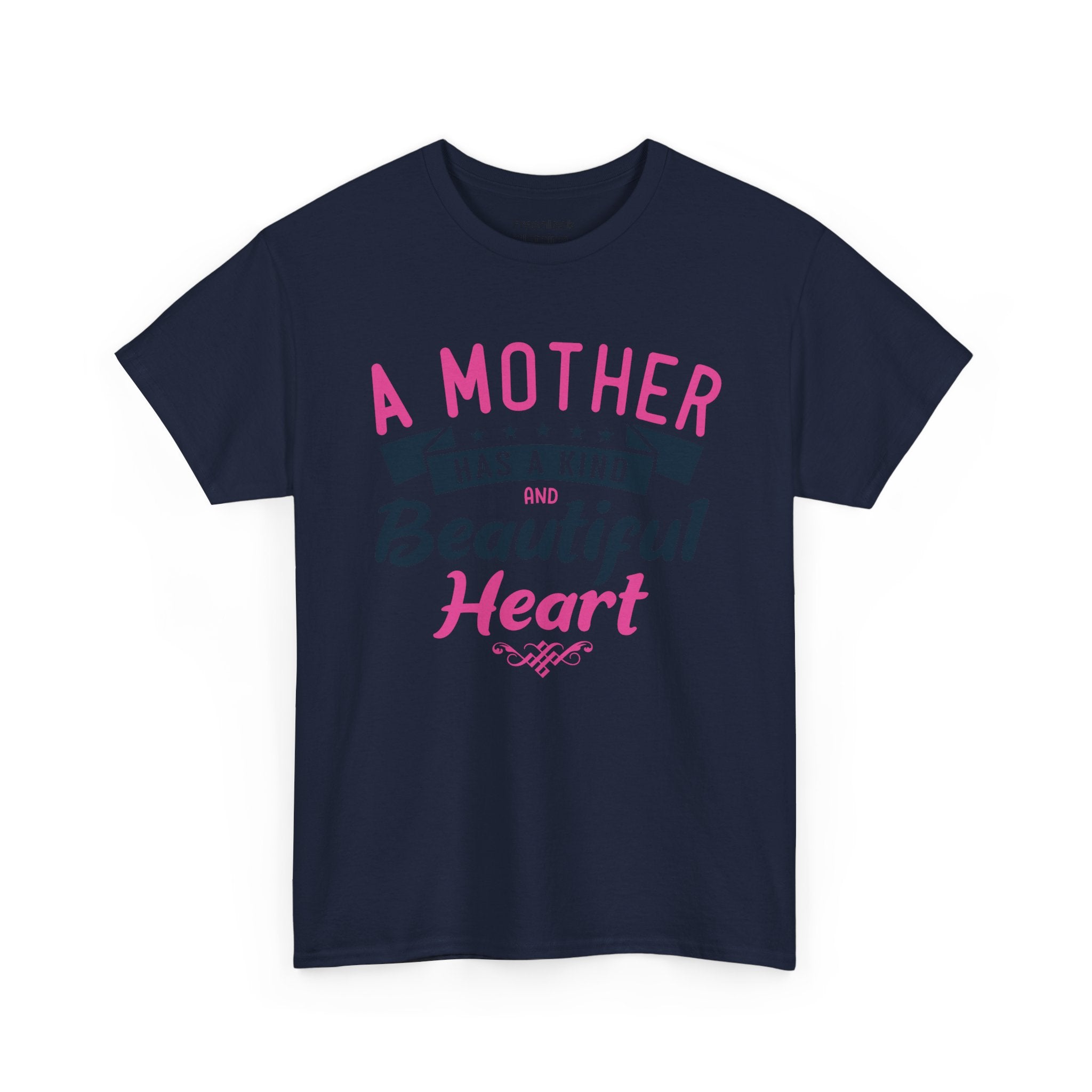 Mom T-Shirt – A Mother Has a Kind and Beautiful Heart Design