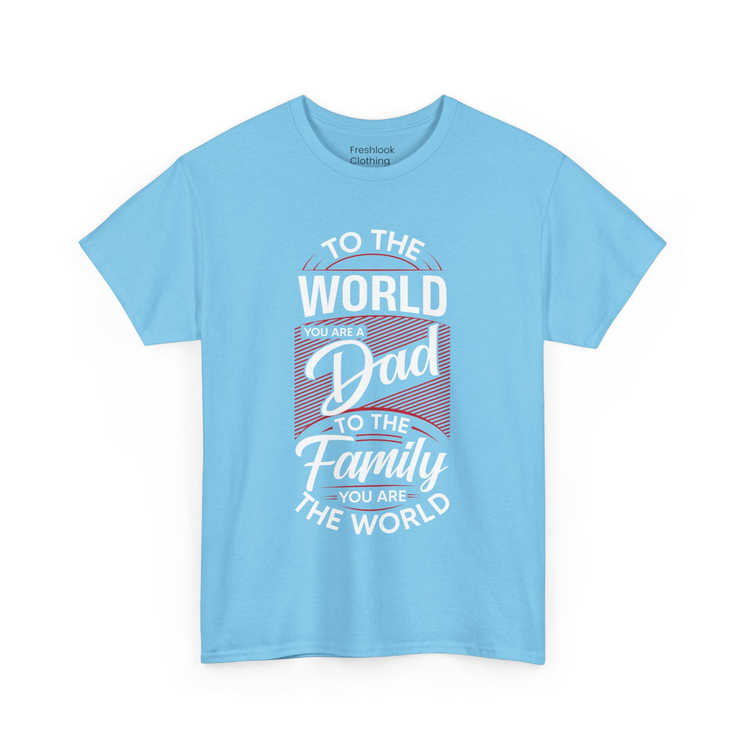 Dad's T-Shirt - To the World You Are a Dad To The Family you Are The World Design