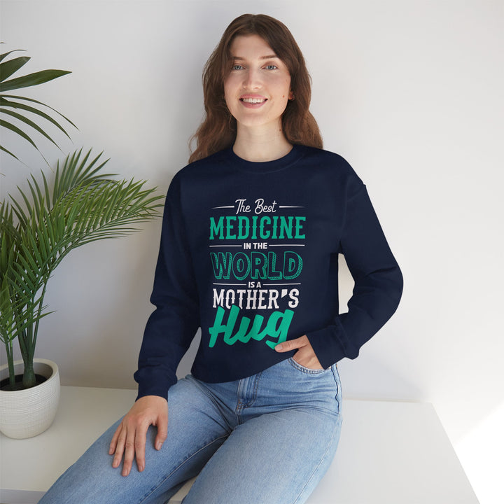 Mom's Sweatshirt - The Best Medicine In The World Is A Mother's Hug Design