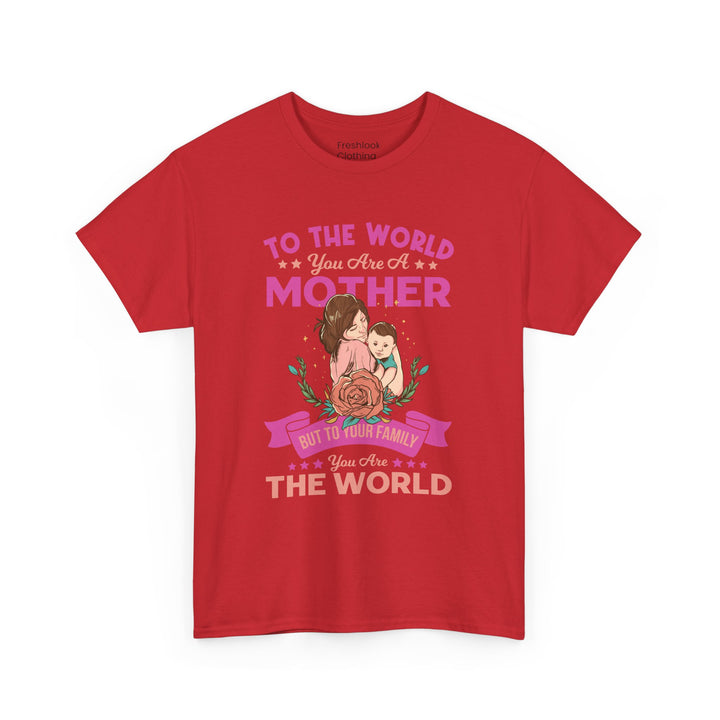 Mom's T-Shirt - To the World You Are a Mother Design