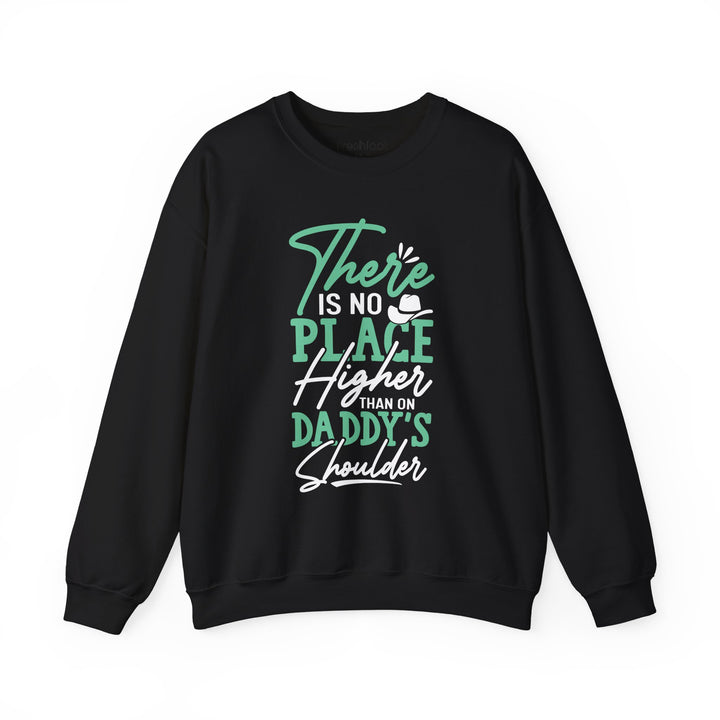 Dad’s Sweatshirt – There's No Place Higher Than on Daddy's Shoulder Design